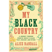 My Black Country: A Journey Through Country Music's Black Past, Present, and Future