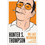 Hunter S. Thompson: The Last Interview: And Other Conversations - Paperback