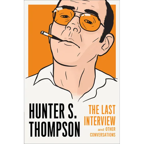 Hunter S. Thompson: The Last Interview: And Other Conversations - Paperback