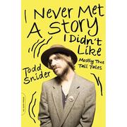 I Never Met a Story I Didn't Like: Mostly True Tall Tales - Paperback