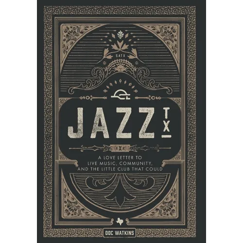 Jazz, TX: A Love Letter to Live Music, Community, and the Little Club That Could - Hardcover