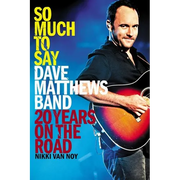 So Much to Say: Dave Matthews Band--20 Years on the Road