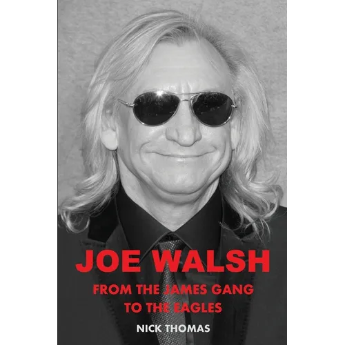 Joe Walsh: From the James Gang to the Eagles - Paperback