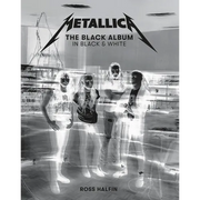 Metallica: The Black Album in Black & White: Photographs by Ross Halfin
