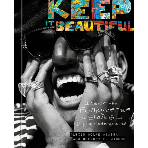 Keep It Beautiful: Inside the Funkyverse of Shock G and Digital Underground - Hardcover