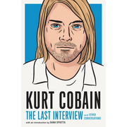 Kurt Cobain: The Last Interview: And Other Conversations - Paperback