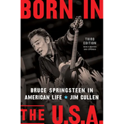 Born in the U.S.A.: Bruce Springsteen in American Life, 3rd Edition, Revised and Expanded