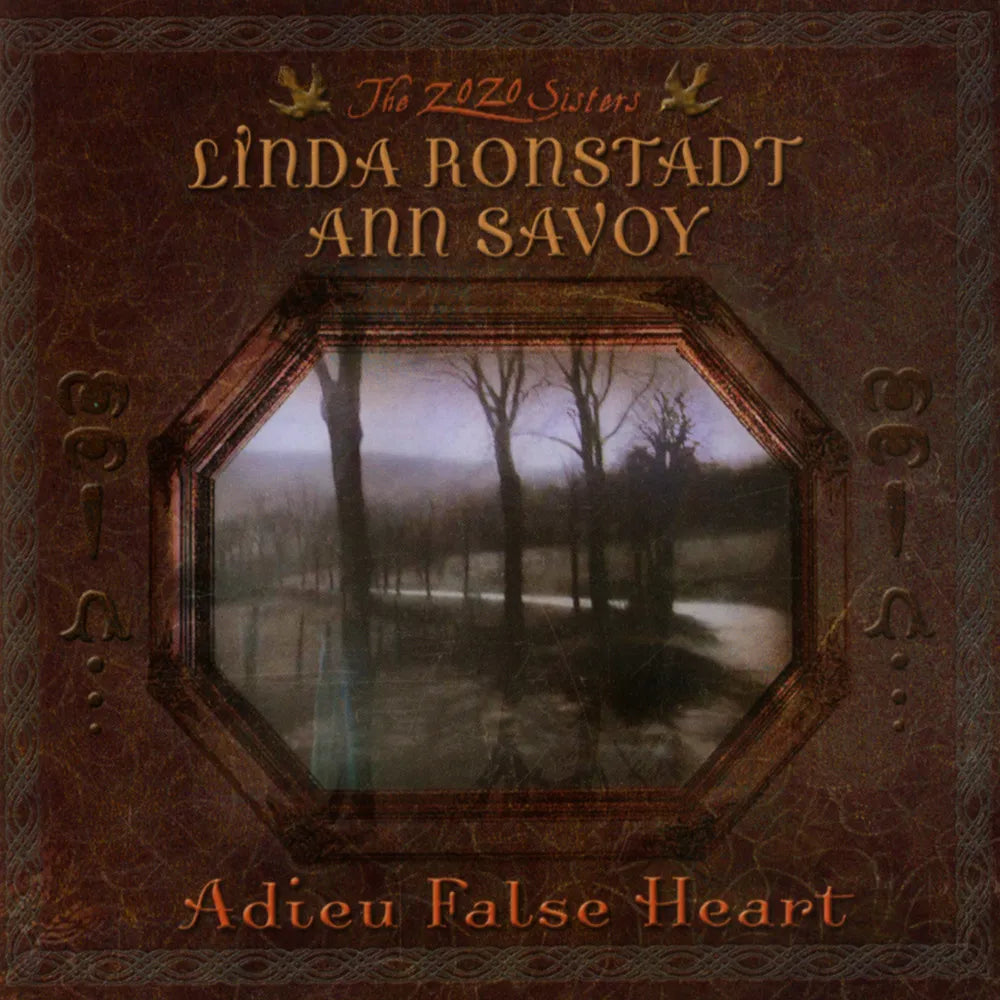 Linda Ronstadt & Ann Savoy – Adieu False Heart - 20th Anniversary (HighTone Records CD)