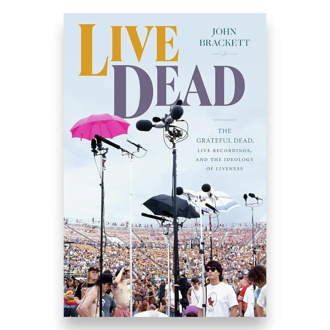 Live Dead: The Grateful Dead, Live Recordings, and the Ideology of Liveness (Hardcover)