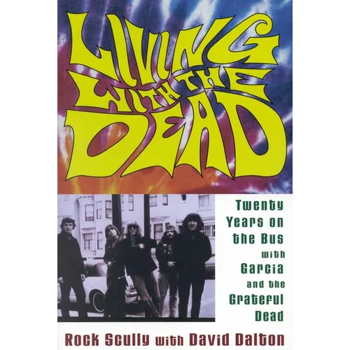 Living with the Dead: Twenty Years on the Bus with Garcia and the Grateful Dead - Paperback