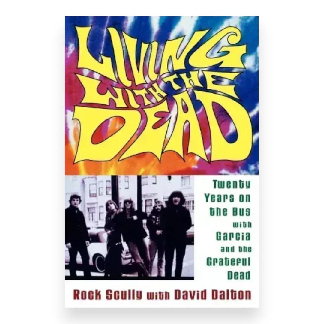 Living with the Dead: Twenty Years on the Bus with Garcia and the Grateful Dead by Rock Scully (Paperback)