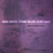 Loren Connors / Sharp,Elliott / Vallera,Michael – When The Moon Is New (LP Vinyl)