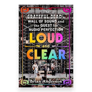 Loud and Clear: The Grateful Dead's Wall of Sound and the Quest for Audio Perfection (Hardcover)