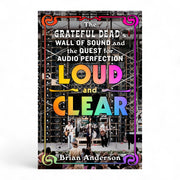 Loud and Clear: The Grateful Dead’s Wall of Sound and the Quest for Audio Perfection