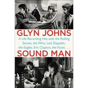 Sound Man: A Life Recording Hits with The Rolling Stones, The Who, Led Zeppelin, the Eagles, Eric Clapton, the Faces . . .