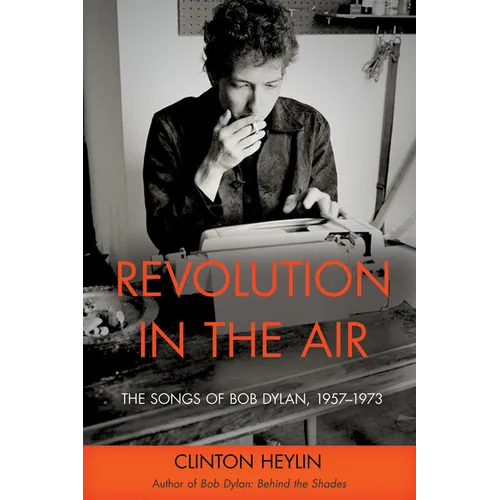 Revolution in the Air: The Songs of Bob Dylan, 1957-1973