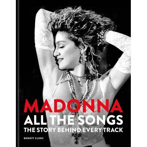 Madonna: All the Songs: The Story Behind Every Track - Hardcover