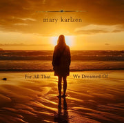 Mary Karlzen – For All That We Dreamed Of (Limited Edition CD)