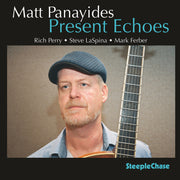 Matt / Rich Perry / Steve Laspina / Mark Ferber Panayides – Matt Panayides: Present Echoes (CD)