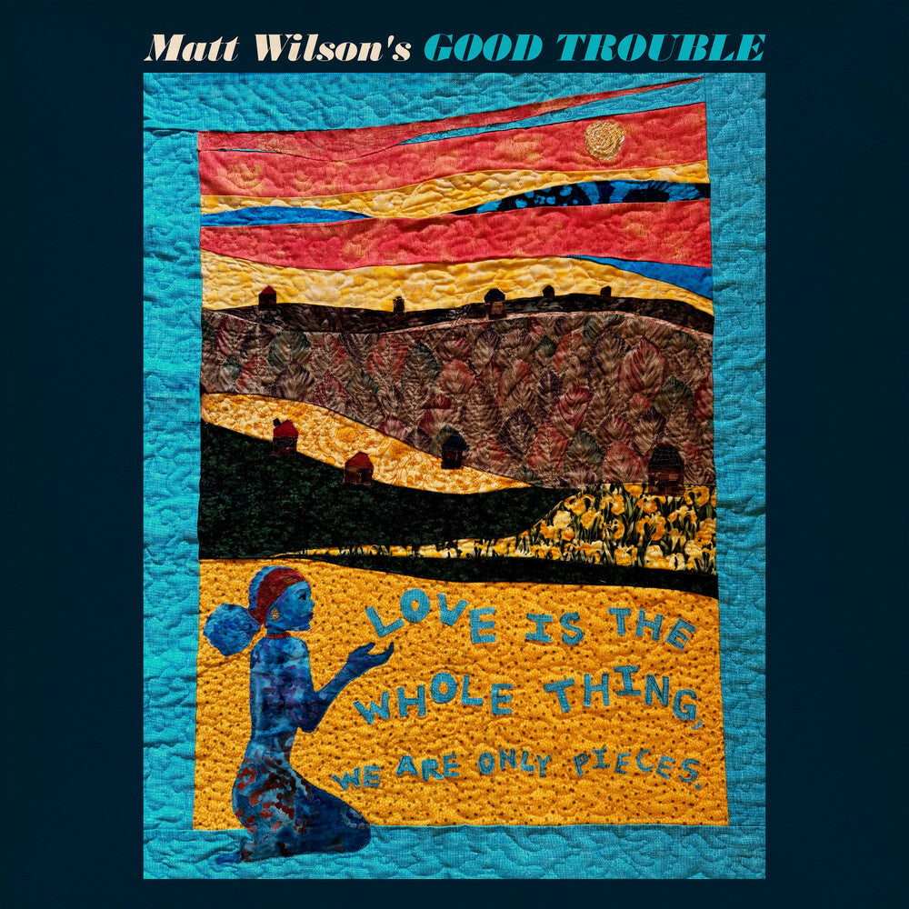 Matt Wilson Good Trouble – Love Is The Whole Thing (CD)