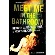 Meet Me in the Bathroom: Rebirth and Rock and Roll in New York City 2001-2011 - Paperback
