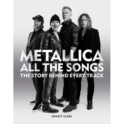 Metallica All the Songs: The Story Behind Every Track - Hardcover