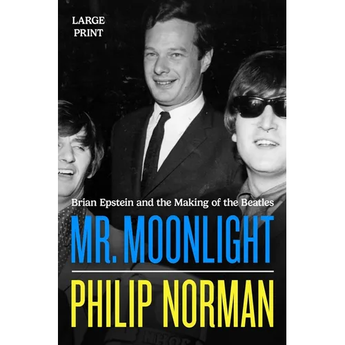 Mr. Moonlight: Brian Epstein and the Making of the Beatles - Paperback
