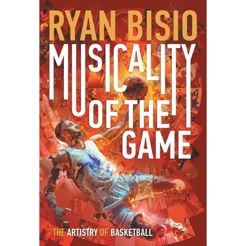 Musicality of the Game: The Artistry of Basketball - Hardcover