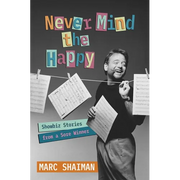 Never Mind the Happy: Showbiz Stories from a Sore Winner - Hardcover