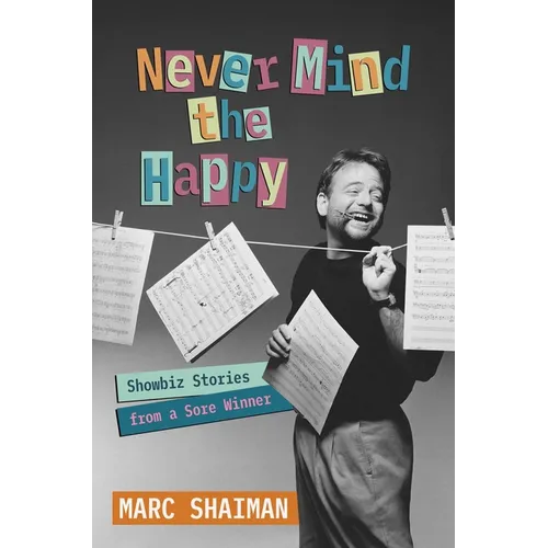 Never Mind the Happy: Showbiz Stories from a Sore Winner - Hardcover