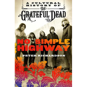 No Simple Highway: A Cultural History of the Grateful Dead - Paperback