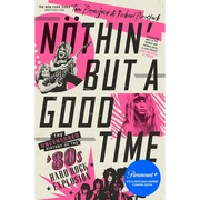 Nöthin' But a Good Time: The Uncensored History of the '80s Hard Rock Explosion - Paperback
