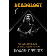 Deadology: The 33 Essential Dates of Grateful Dead History