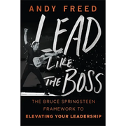 Lead Like the Boss: The Bruce Springsteen Framework to Elevating Your Leadership