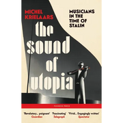 The Sound of Utopia: Musicians in the Time of Stalin