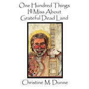 One Hundred Things I'll Miss about Grateful Dead Land - Paperback