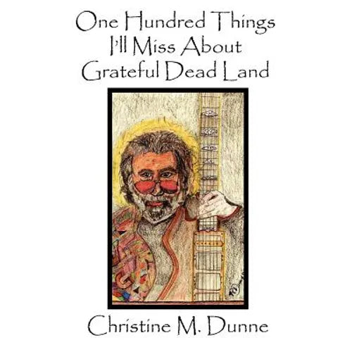 One Hundred Things I'll Miss about Grateful Dead Land - Paperback