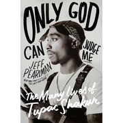 Only God Can Judge Me: The Many Lives of Tupac Shakur - Hardcover