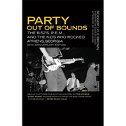 Party Out of Bounds: The B-52's, R.E.M., and the Kids Who Rocked Athens, Georgia - Paperback