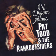 Pat Todd & Rankoutsiders – I'll Dream Alone (CD)
