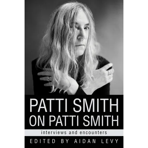 Patti Smith on Patti Smith: Interviews and Encounters - Paperback