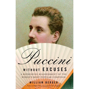 Puccini Without Excuses: A Refreshing Reassessment of the World's Most Popular Composer - Paperback