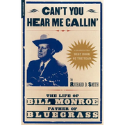 Can't You Hear Me Calling: The Life of Bill Monroe, Father of Bluegrass