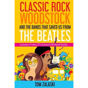 Classic Rock, Woodstock And The Bands That Saved Us From The Beatles: Lessons From Z's School Of Hard Rocks