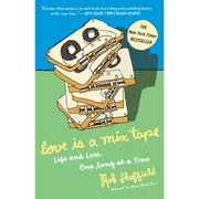 Love Is a Mix Tape: Life and Loss, One Song at a Time
