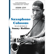 Saxophone Colossus: The Life and Music of Sonny Rollins - Paperback