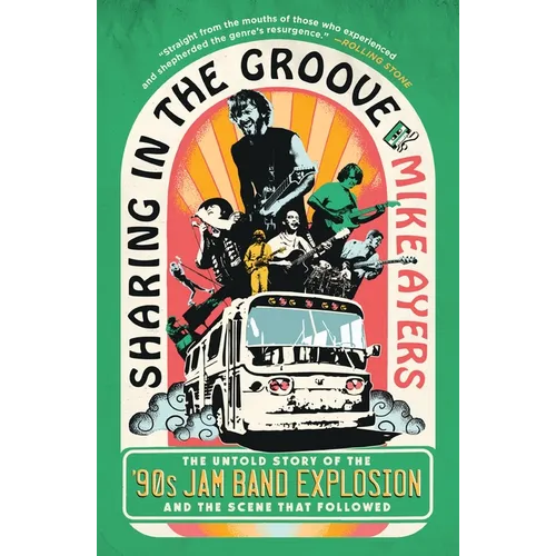 Sharing in the Groove: The Untold Story of the '90s Jam Band Explosion and the Scene That Followed - Paperback
