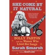 She Come by It Natural: Dolly Parton and the Women Who Lived Her Songs - Paperback
