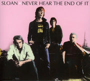 Sloan – Never Hear the End of It (CD)
