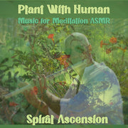 Spiral Ascension – Plant With Human: Music For Meditation Asmr (CD)